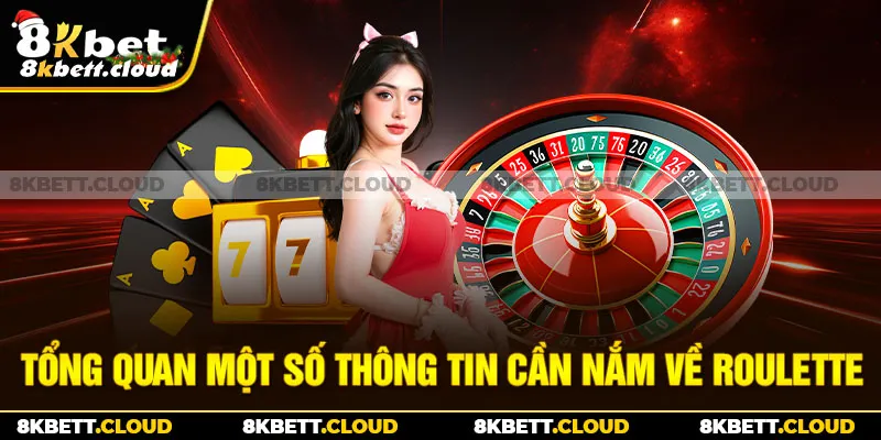 Tổng quan một số thông tin cần nắm về roulette