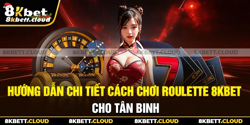 Hướng dẫn chi tiết cách chơi roulette 8KBET cho tân binh