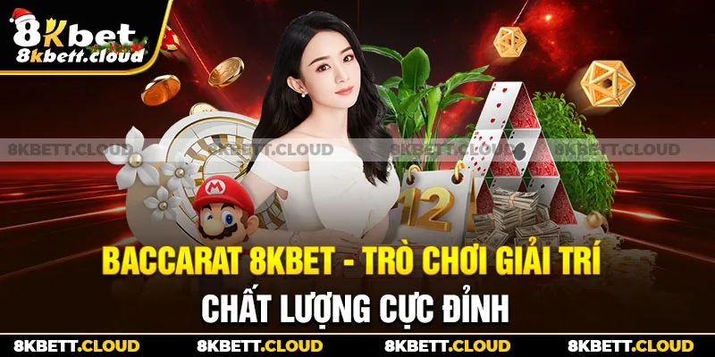 Baccarat 8KBET - Trò Chơi Giải Trí Chất Lượng Cực Đỉnh