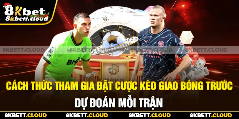 Cách thức tham gia đặt cược kèo giao bóng trước dự đoán mỗi trận