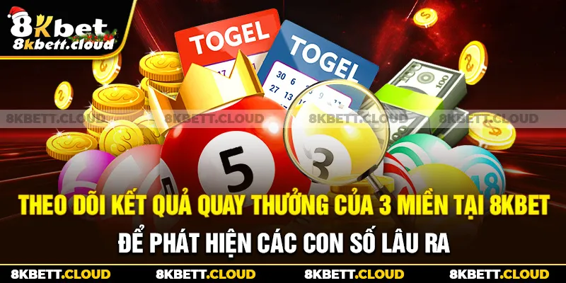 Theo dõi kết quả quay thưởng của 3 miền tại 8KBET để phát hiện các con số lâu ra