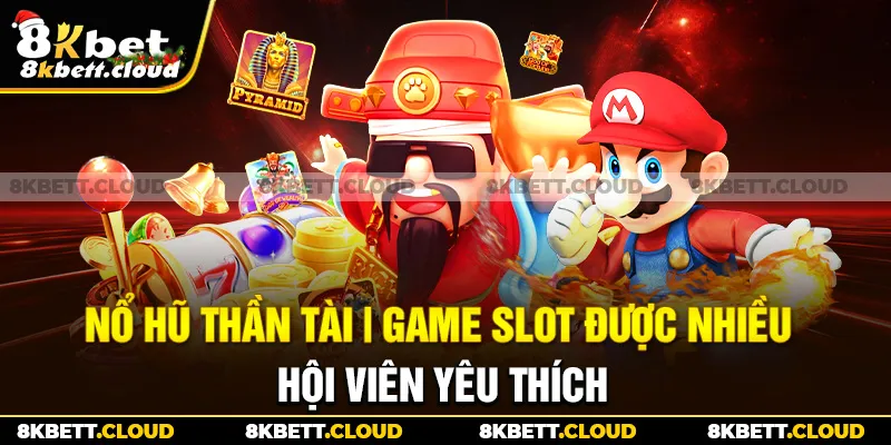 Nổ Hũ Thần Tài | Game Slot Được Nhiều Hội Viên Yêu Thích