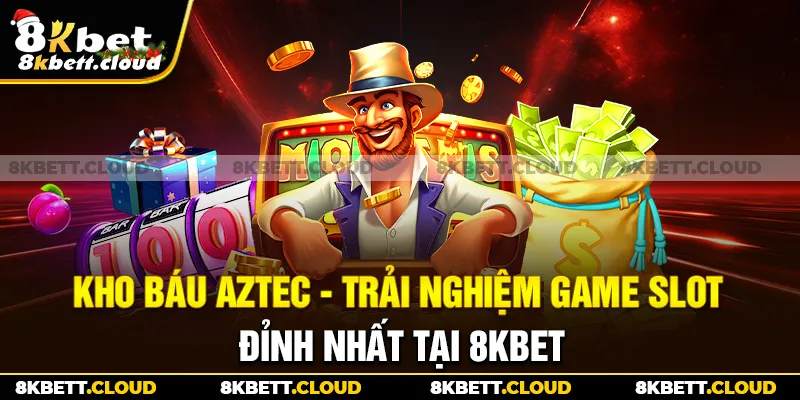 Kho Báu Aztec - Trải Nghiệm Game Slot Đỉnh Nhất Tại 8KBET