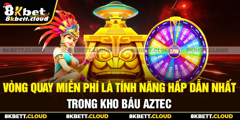 Vòng quay miễn phí là tính năng hấp dẫn nhất trong kho báu Aztec