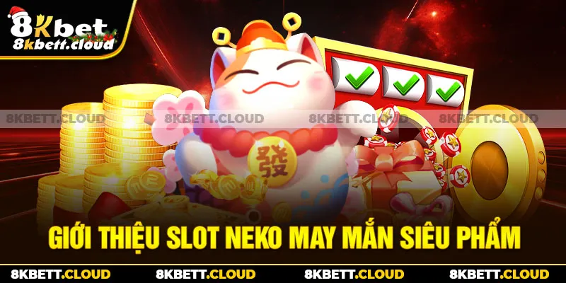 Giới thiệu slot Neko may mắn siêu phẩm