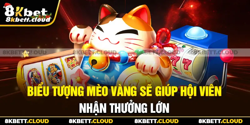 Biểu tượng mèo vàng sẽ giúp hội viên nhận thưởng lớn