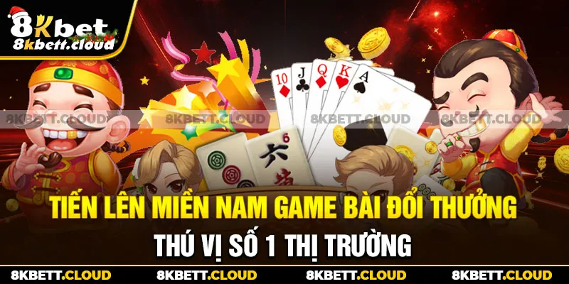 Tiến Lên Miền Nam Game Bài Đổi Thưởng Thú Vị Số 1 Thị Trường