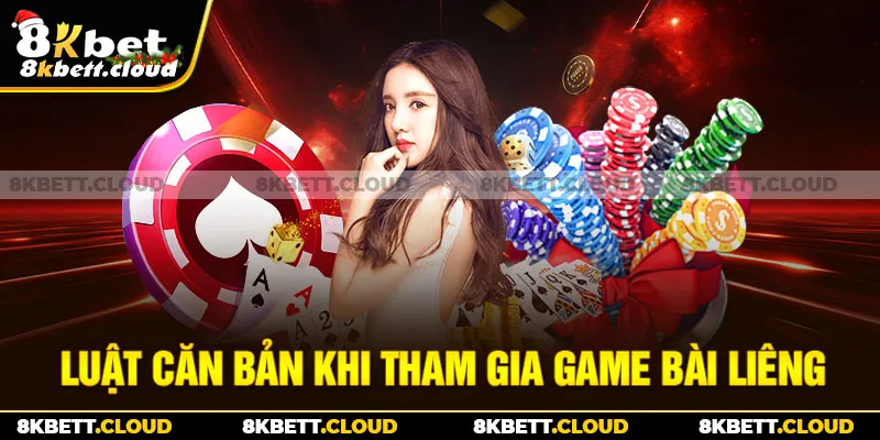 Luật căn bản khi tham gia game bài liêng