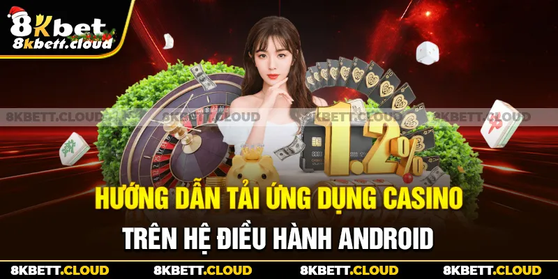 Hướng dẫn tải ứng dụng casino trên hệ điều hành Android