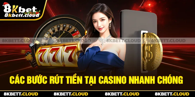 Các bước rút tiền tại casino nhanh chóng