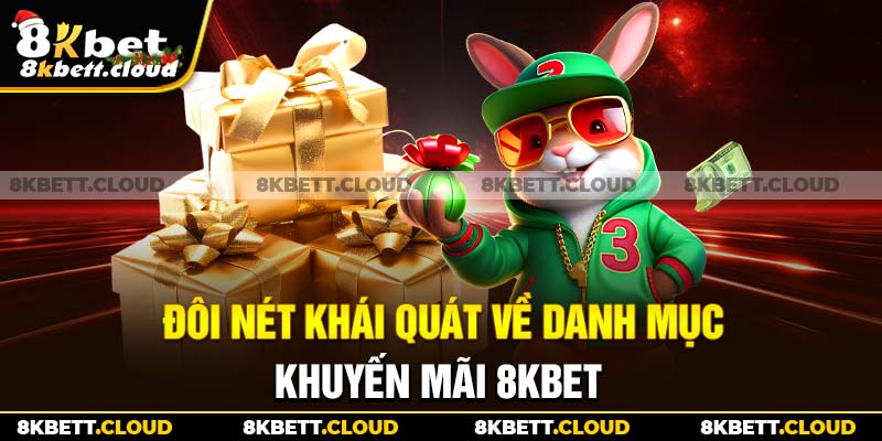 Đôi nét khái quát về danh mục khuyến mãi 8KBET